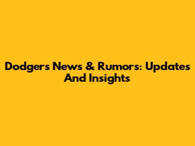 Dodgers News & Rumors: Updates And Insights