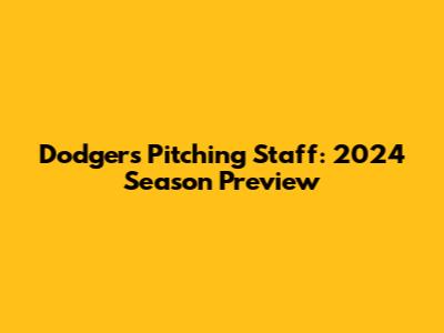 Dodgers Pitching Staff: 2024 Season Preview