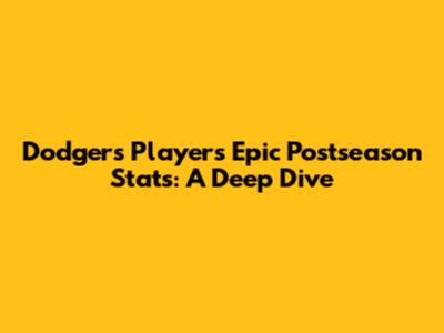 Dodgers Players' Epic Postseason Stats: A Deep Dive