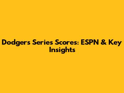 Dodgers Series Scores: ESPN & Key Insights
