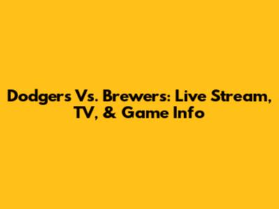 Dodgers Vs. Brewers: Live Stream, TV, & Game Info