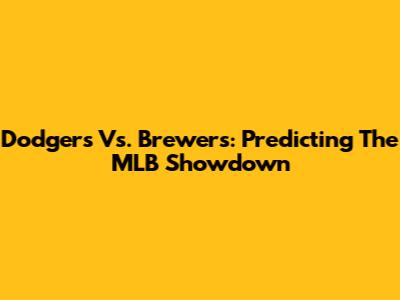 Dodgers Vs. Brewers: Predicting The MLB Showdown