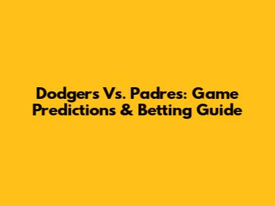 Dodgers Vs. Padres: Game Predictions & Betting Guide
