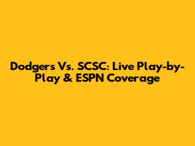 Dodgers Vs. SCSC: Live Play-by-Play & ESPN Coverage