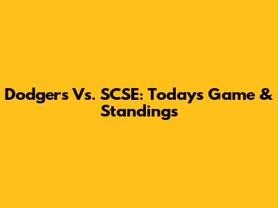 Dodgers Vs. SCSE: Today's Game & Standings