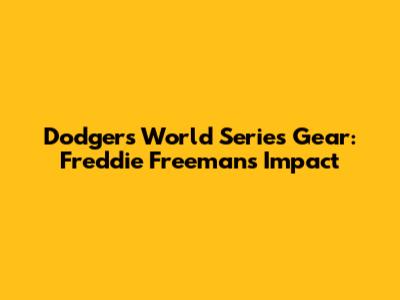 Dodgers World Series Gear: Freddie Freeman's Impact