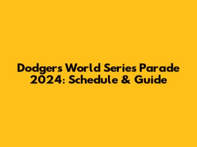 Dodgers World Series Parade 2024: Schedule & Guide
