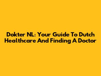 Dokter NL: Your Guide To Dutch Healthcare And Finding A Doctor