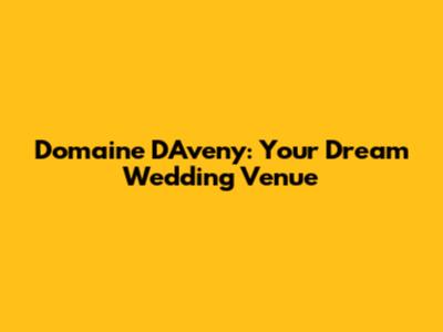 Domaine D'Aveny: Your Dream Wedding Venue