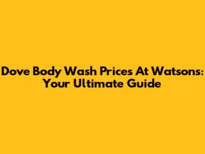 Dove Body Wash Prices At Watsons: Your Ultimate Guide