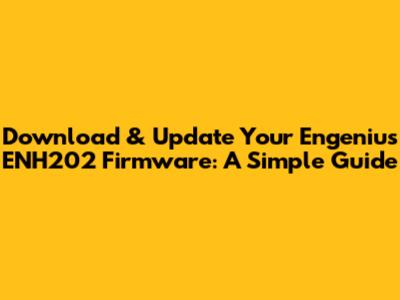 Download & Update Your Engenius ENH202 Firmware: A Simple Guide