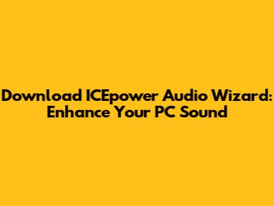 Download ICEpower Audio Wizard: Enhance Your PC Sound