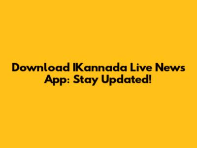 Download IKannada Live News App: Stay Updated!