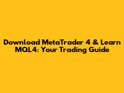 Download MetaTrader 4 & Learn MQL4: Your Trading Guide