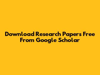 Download Research Papers Free From Google Scholar