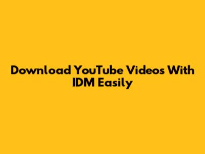 Download YouTube Videos With IDM Easily