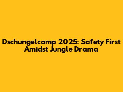 Dschungelcamp 2025: Safety First Amidst Jungle Drama