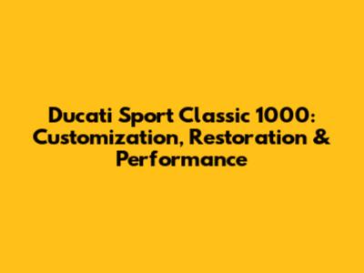 Ducati Sport Classic 1000: Customization, Restoration & Performance