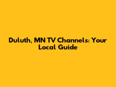 Duluth, MN TV Channels: Your Local Guide