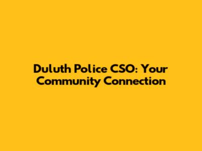 Duluth Police CSO: Your Community Connection