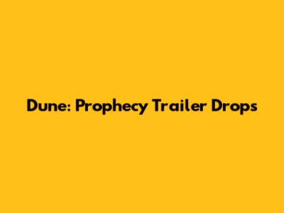 Dune: Prophecy Trailer Drops