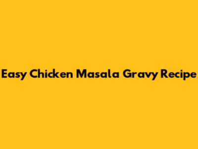 Easy Chicken Masala Gravy Recipe
