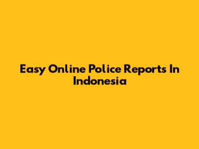 Easy Online Police Reports In Indonesia