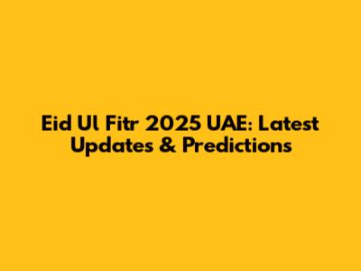 Eid Ul Fitr 2025 UAE: Latest Updates & Predictions