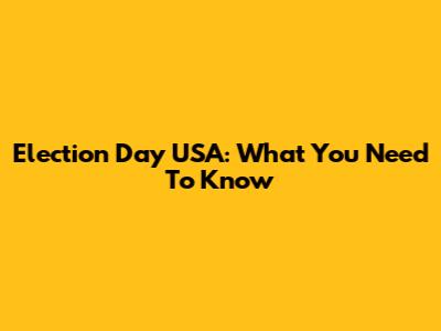 Election Day USA: What You Need To Know