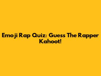Emoji Rap Quiz: Guess The Rapper Kahoot!