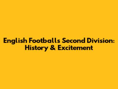 English Football's Second Division: History & Excitement