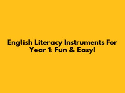 English Literacy Instruments For Year 1: Fun & Easy!
