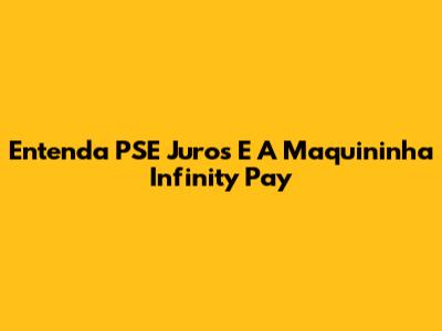 Entenda PSE Juros E A Maquininha Infinity Pay