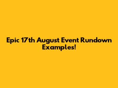 Epic 17th August Event Rundown Examples!