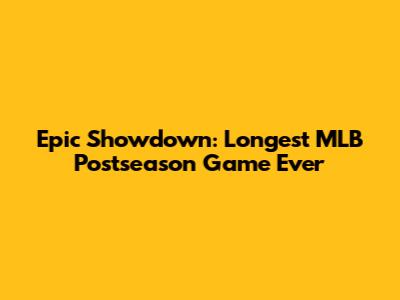 Epic Showdown: Longest MLB Postseason Game Ever