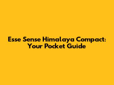 Esse Sense Himalaya Compact: Your Pocket Guide
