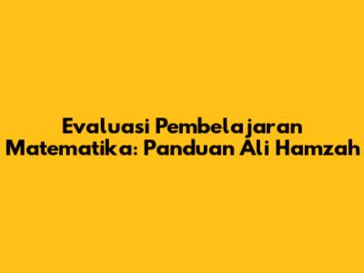 Evaluasi Pembelajaran Matematika: Panduan Ali Hamzah