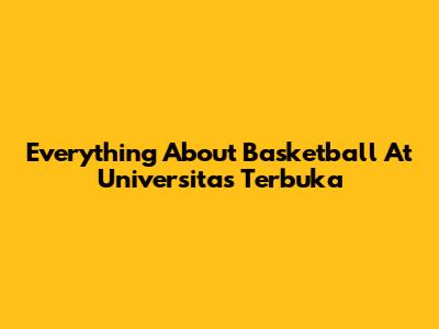 Everything About Basketball At Universitas Terbuka