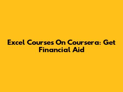 Excel Courses On Coursera: Get Financial Aid