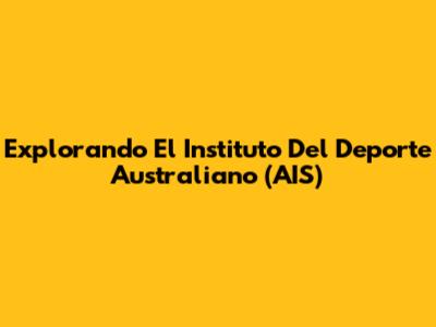 Explorando El Instituto Del Deporte Australiano (AIS)