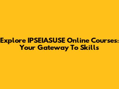 Explore IPSEIASUSE Online Courses: Your Gateway To Skills