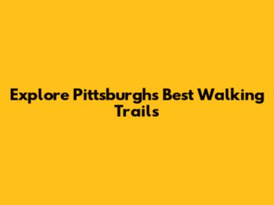 Explore Pittsburgh's Best Walking Trails
