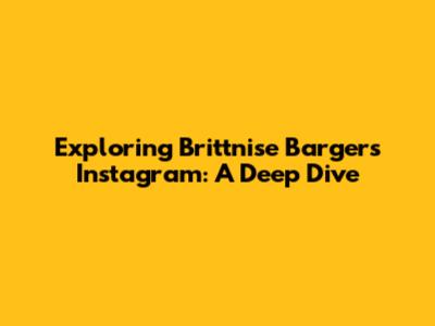 Exploring Brittnise Barger's Instagram: A Deep Dive