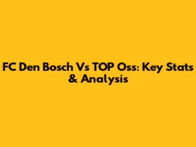 FC Den Bosch Vs TOP Oss: Key Stats & Analysis