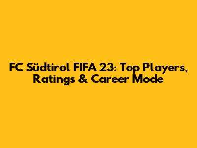 FC Südtirol FIFA 23: Top Players, Ratings & Career Mode