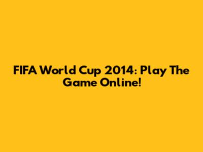 FIFA World Cup 2014: Play The Game Online!