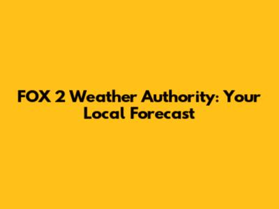 FOX 2 Weather Authority: Your Local Forecast