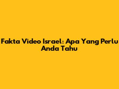 Fakta Video Israel: Apa Yang Perlu Anda Tahu