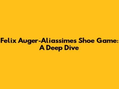 Felix Auger-Aliassime's Shoe Game: A Deep Dive