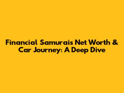 Financial Samurai's Net Worth & Car Journey: A Deep Dive